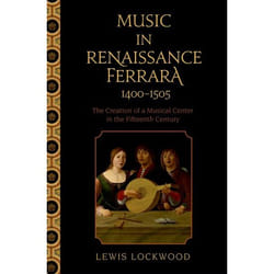 ISBN Music in Renaissance Ferrara 1400-1505 ( The Creation of a Musical Center in the Fifteenth Century ) 432 pages English