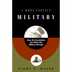 ISBN A More Perfect Military ( How the Constitution Can Make Our Military Stronger ), Diane H. Mazur, 240 pages, English, Oxf ...