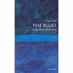 ISBN The Blues: A Very Short Introduction, Elijah Wald, 152 pages, English, Oxford University Press, 24/06/2010, Any gender