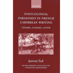 ISBN Postcolonial Paradoxes in French Caribbean Writing ( Césaire Glissant Condé ), Jeannie Suk, 214 pages, English, Oxford U ...