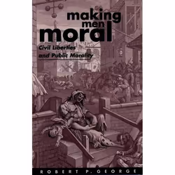 ISBN Making Men Moral ( Civil Liberties and Public Morality ), Robert P. George, 258 pages, English, Oxford University Press, ...