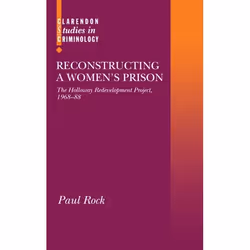 ISBN Reconstructing a Women's Prison ( The Holloway Redevelopment Project 1968-88 ), Paul Rock, Any gender, Oxford University ...