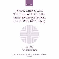 ISBN Japan China and the Growth of the Asian International Economy 1850-1949, Kaoru Sugihara, English, Oxford University Pres ...