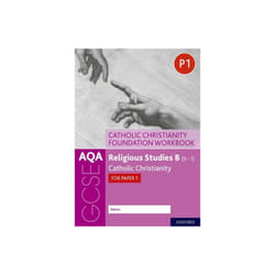 AQA GCSE Religious Studies B 9-1 Catholic Christianity Foundation Workbook by Clucas & AnnSmith & Pe