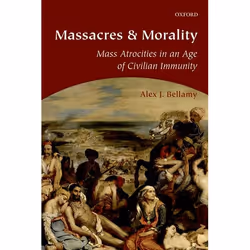 ISBN Massacres and Morality ( Mass Atrocities in an Age of Civilian Immunity ), English, Hardcover, 460 pages