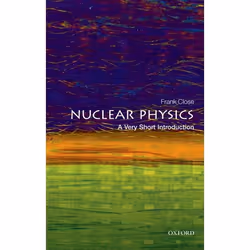 ISBN Nuclear Physics: A Very Short Introduction, Frank Close, 136 pages, English, Oxford University Press, 23/07/2015, Any ge ...