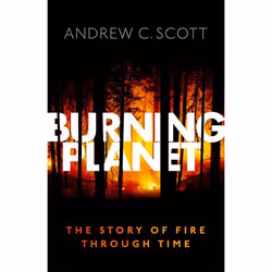 ISBN Burning Planet ( The Story of Fire Through Time ), Andrew C. Scott, 256 pages, English, Oxford University Press, 22/03/2 ...