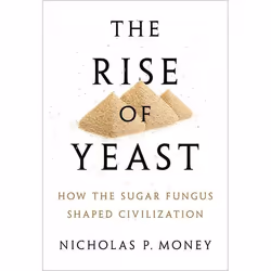 ISBN The Rise of Yeast ( How the sugar fungus shaped civilisation ), Nicholas P. Money, English, Oxford University Press, 22/ ...
