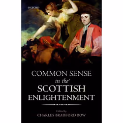 ISBN Common Sense in the Scottish Enlightenment, C. B. Bow, 240 pages, English, Oxford University Press, 03/05/2018, Any gend ...