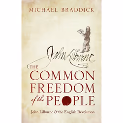 ISBN The Common Freedom of the People ( John Lilburne and the English Revolution ), Michael Braddick, English, Oxford Univers ...