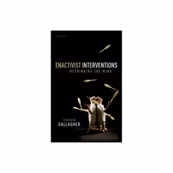 Enactivist Interventions by Gallagher & Shaun Moss Professor of Excellence in Philosophy & Moss Prof