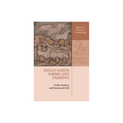 Anglo-Saxon Farms and Farming by Banham & Debby Affiliated Lecturer & Affiliated Lecturer & Dept of