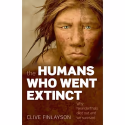 ISBN The Humans Who Went Extinct ( Why Neanderthals died out and we survived ), Clive Finlayson, English, Oxford University P ...