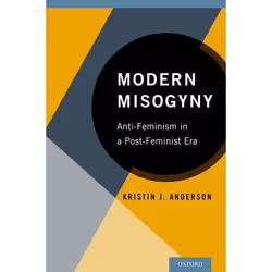 ISBN Modern Misogyny ( Anti-Feminism in a Post-Feminist Era ), Kristin J. Anderson, 208 pages, English, Oxford University Pre ...