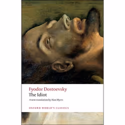 ISBN The Idiot, Fyodor Dostoevsky, Alan Myers, William Leatherbarrow, 688 pages, English, Oxford University Press, 12/06/2008 ...