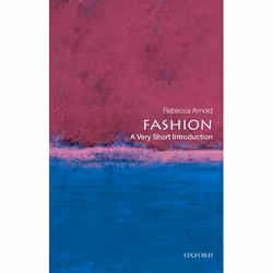 ISBN Fashion: A Very Short Introduction, Rebecca Arnold, 160 pages, English, Oxford University Press, 22/10/2009, Any gender