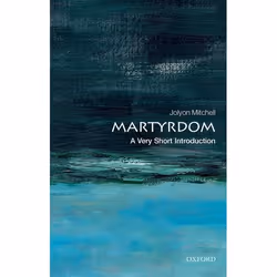 ISBN Martyrdom: A Very Short Introduction, Jolyon Mitchell, 160 pages, English, Oxford University Press, 29/11/2012, Any gend ...