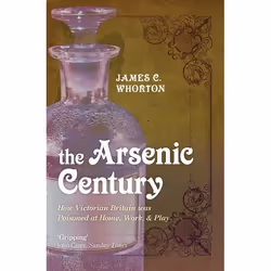 ISBN The Arsenic Century ( How Victorian Britain was Poisoned at Home Work and Play ), James C. Whorton, 448 pages, English,  ...