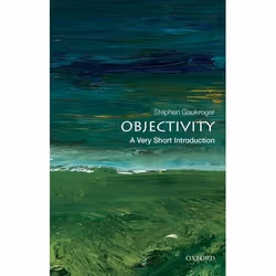 ISBN Objectivity: A Very Short Introduction, Stephen Gaukroger, 128 pages, English, Oxford University Press, 24/05/2012, Any ...