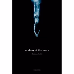 ISBN Ecology of the Brain ( The phenomenology and biology of the embodied mind ), Thomas Fuchs, 368 pages, English, Oxford Un ...