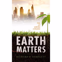 ISBN Earth Matters ( How soil underlies civilization ), Richard Bardgett, 224 pages, English, Oxford University Press, 28/01/ ...