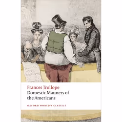 ISBN Domestic Manners of the Americans, Frances Trollope, Elsie B. Michie, 336 pages, English, Oxford University Press, 08/05 ...