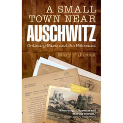 ISBN A Small Town Near Auschwitz ( Ordinary Nazis and the Holocaust ) 448 pages English