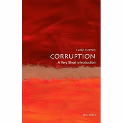 ISBN Corruption: A Very Short Introduction, Leslie Holmes, 176 pages, English, Oxford University Press, 23/04/2015, Any gende ...