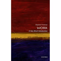 ISBN Work: A Very Short Introduction, Stephen Fineman, 160 pages, English, Oxford University Press, 29/11/2012, Any gender