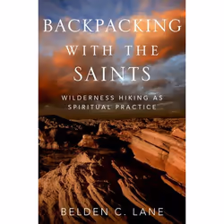 ISBN Backpacking with the Saints ( Wilderness Hiking as Spiritual Practice ), Belden C. Lane, 288 pages, English, Oxford Univ ...