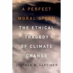 ISBN A Perfect Moral Storm ( The Ethical Tragedy of Climate Change ), English, Hardcover, 518 pages