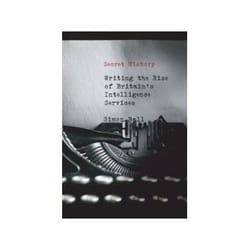 ISBN Secret History: Writing the Rise of Britain's Intelligence Services book Politics English Paperback 272 pages