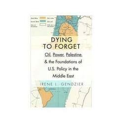 ISBN Dying to Forget: Oil, Power, Palestine, and the Foundations of U.S. Policy in the Middle East book History English 432 pages