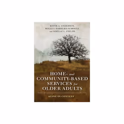 Home- and Community-Based Services for Older Adults by Anderson & KeithDabelko-Schoeny & HollyFields