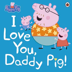 ISBN Peppa Pig: I Love You, Daddy Pig, English, Paperback, 32 pages