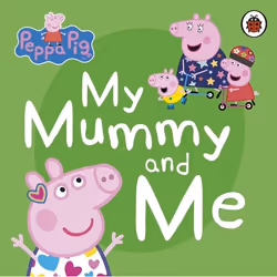 ISBN Peppa Pig: My Mummy and Me, English, 16 pages