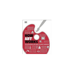 ISBN How Art Works : The Techniques and Ideas Visually Explained