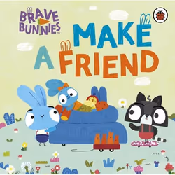 ISBN Brave Bunnies Make A Friend, English, 16 pages
