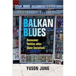 ISBN Balkan Blues : Consumer Politics after State Socialism (New Anthropologies of Europe) book History English 240 pages