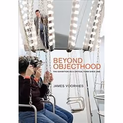 ISBN Beyond Objecthood : The Exhibition as a Critical Form Since 1968, Art & design, English, Hardcover, 288 pages