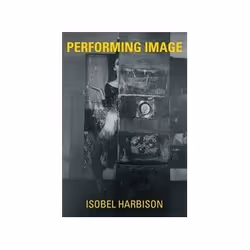ISBN Performing Image, Art & design, English, Hardcover, 256 pages