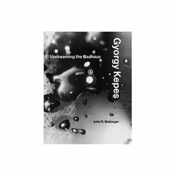 ISBN Gyorgy Kepes: Undreaming the Bauhaus, Art & design, English, Hardcover, 504 pages