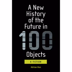 ISBN A New History of the Future in 100 Objects, English, Paperback, 384 pages
