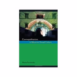 ISBN Cosmopolitanism in Mexican Visual Culture, Art & design, English, Hardcover, 418 pages