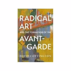 ISBN Radical Art and the Formation of the Avant-Garde, Art & design, English, Hardcover, 384 pages