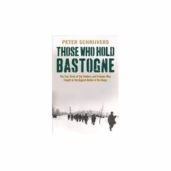 ISBN Those Who Hold Bastogne: The True Story of the Soldiers and Civilians Who Fought in the Biggest Batt, English, Paperback ...