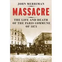 ISBN Massacre : The Life and Death of the Paris Commune of 1871, History, English, Paperback, 336 pages