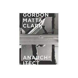 ISBN Gordon Matta-Clark: Anarchitect book Art & design English Hardcover 184 pages