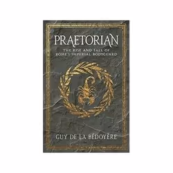 ISBN Praetorian: The Rise and Fall of Rome's Imperial Bodyguard, History, English, 344 pages
