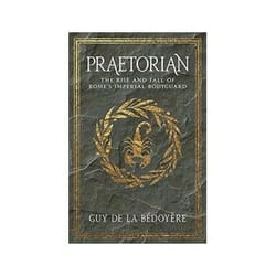 ISBN Praetorian: The Rise and Fall of Rome's Imperial Bodyguard book History English 344 pages